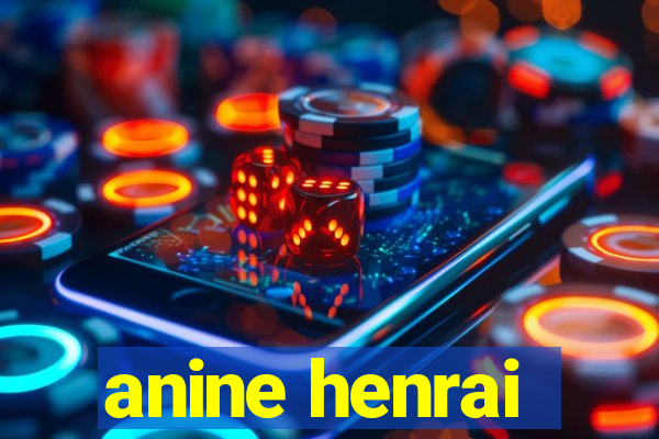 anine henrai